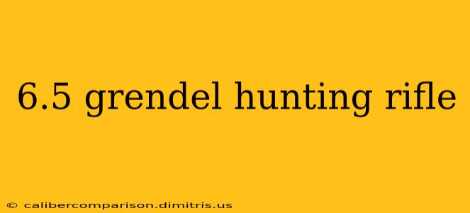 6.5 grendel hunting rifle