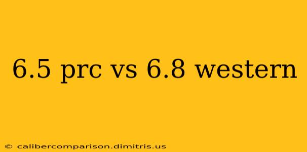 6.5 prc vs 6.8 western