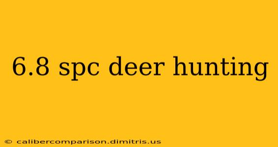 6.8 spc deer hunting