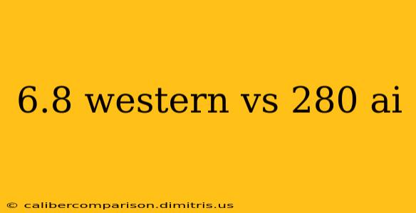 6.8 western vs 280 ai