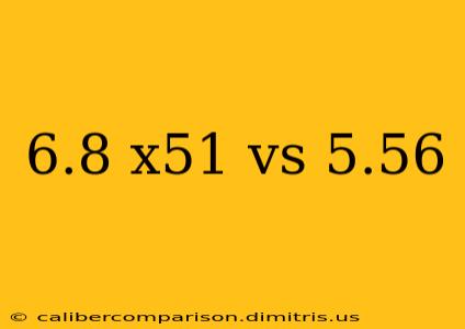 6.8 x51 vs 5.56