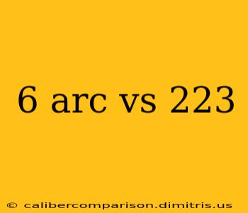 6 arc vs 223