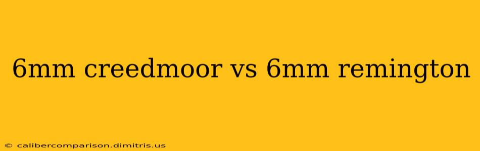 6mm creedmoor vs 6mm remington