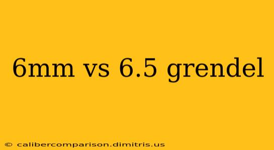 6mm vs 6.5 grendel