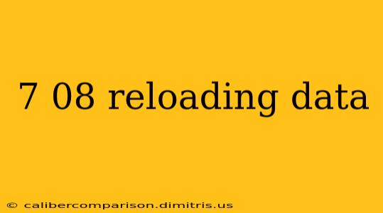 7 08 reloading data