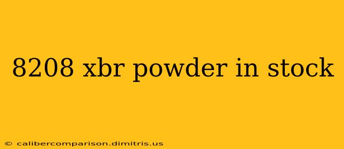 8208 xbr powder in stock