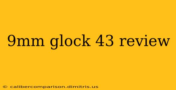 9mm glock 43 review