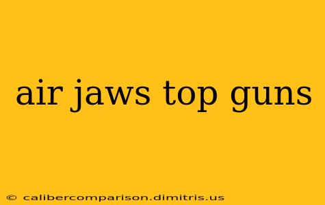 air jaws top guns