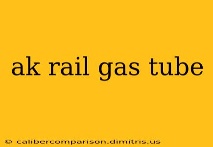 ak rail gas tube