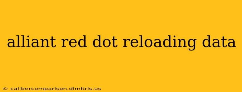 alliant red dot reloading data