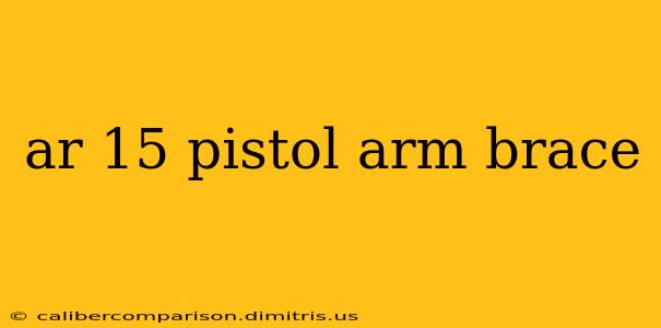 ar 15 pistol arm brace