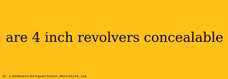 are 4 inch revolvers concealable