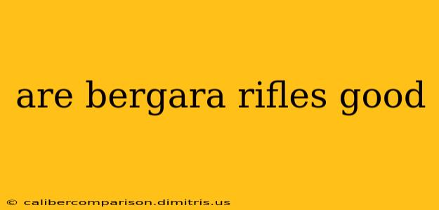 are bergara rifles good