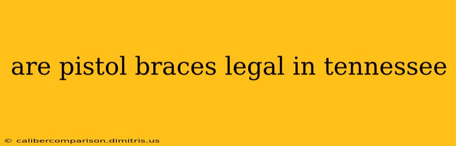 are pistol braces legal in tennessee