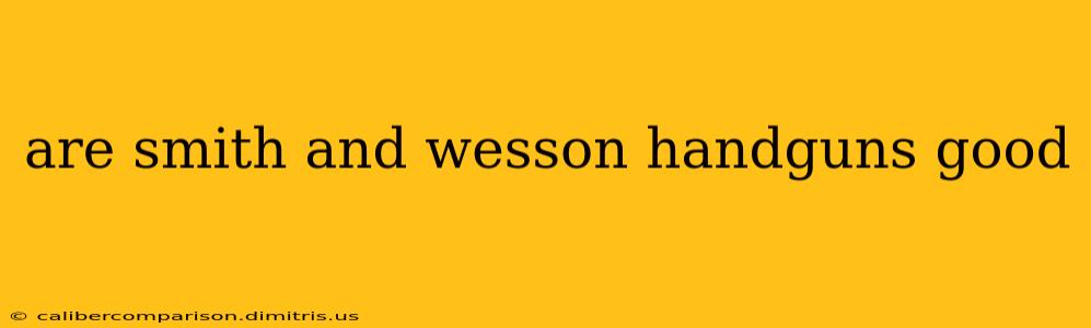 are smith and wesson handguns good