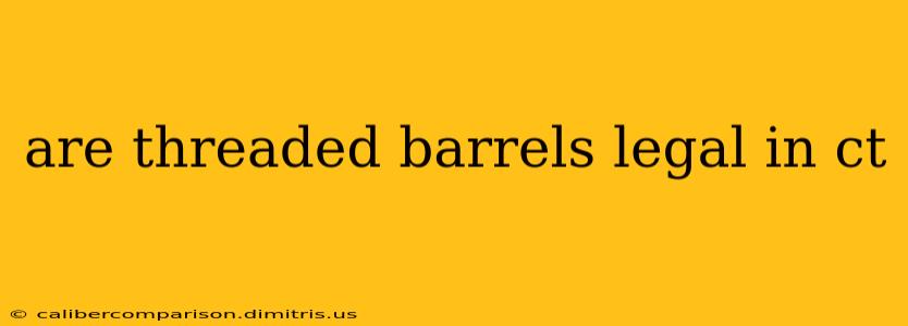 are threaded barrels legal in ct