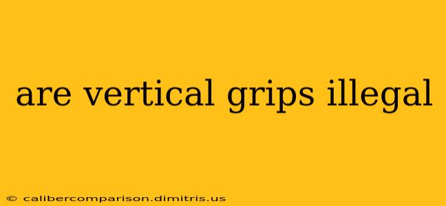 are vertical grips illegal