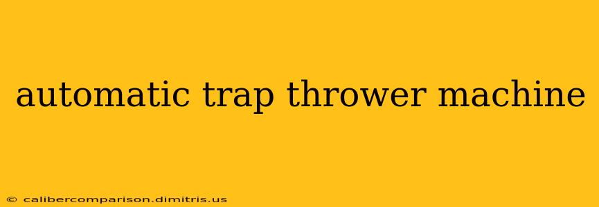 automatic trap thrower machine