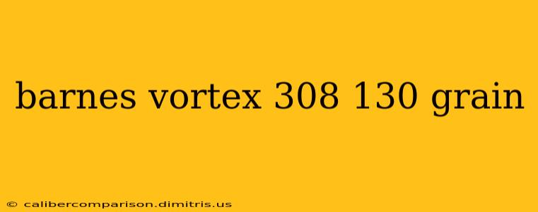 barnes vortex 308 130 grain