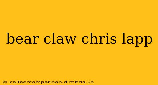 bear claw chris lapp