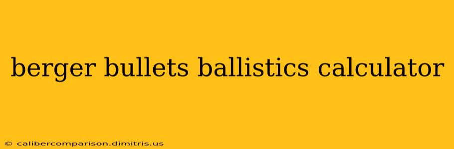 berger bullets ballistics calculator