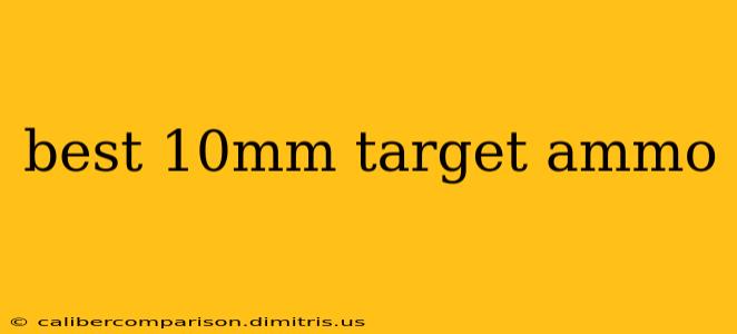 best 10mm target ammo