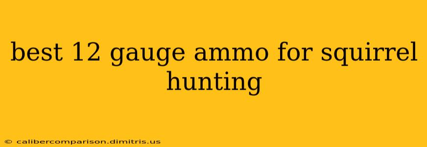 best 12 gauge ammo for squirrel hunting