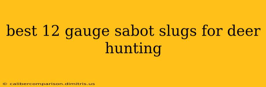 best 12 gauge sabot slugs for deer hunting