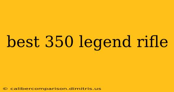 best 350 legend rifle