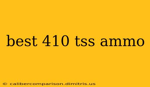 best 410 tss ammo