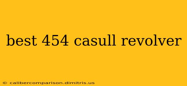 best 454 casull revolver