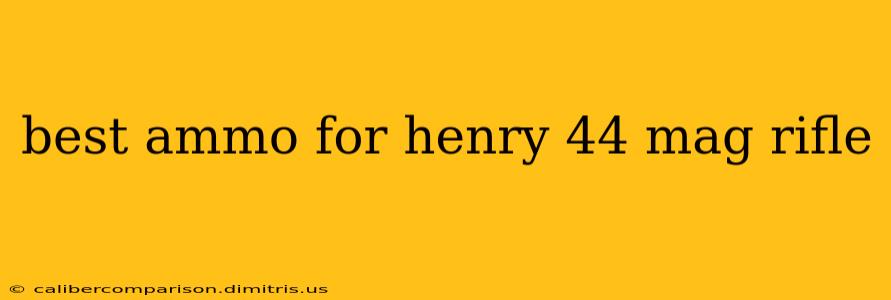 best ammo for henry 44 mag rifle