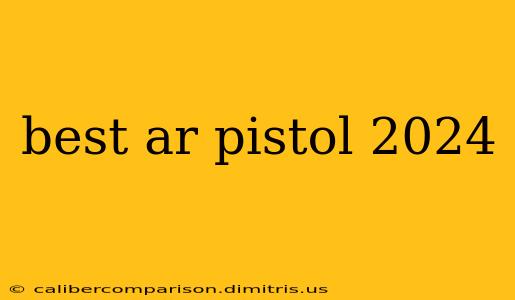 best ar pistol 2024