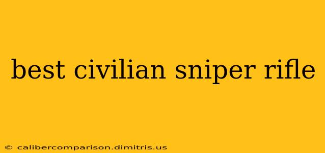 best civilian sniper rifle