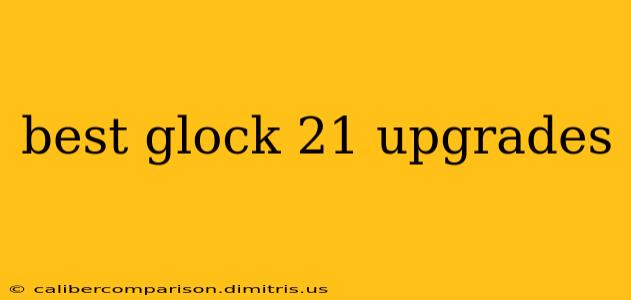 best glock 21 upgrades