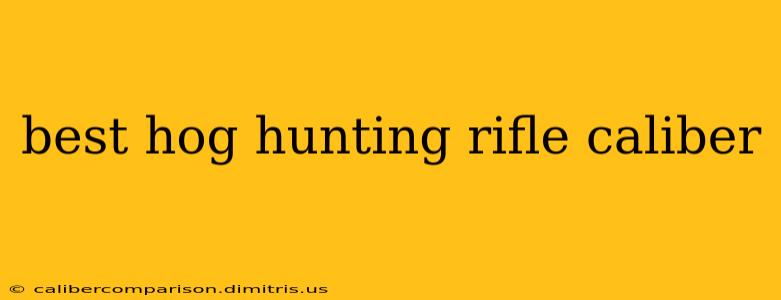 best hog hunting rifle caliber