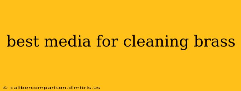 best media for cleaning brass