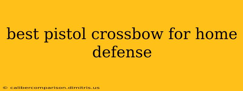 best pistol crossbow for home defense