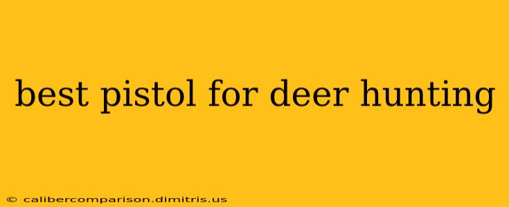 best pistol for deer hunting