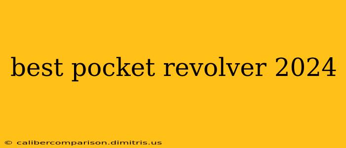 best pocket revolver 2024