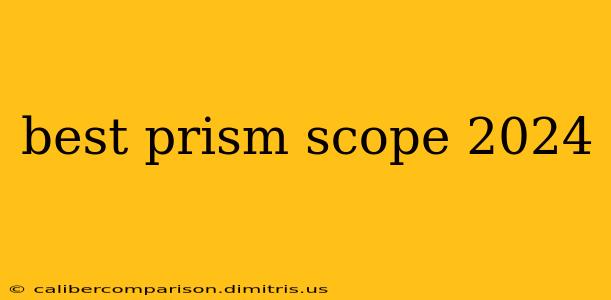 best prism scope 2024