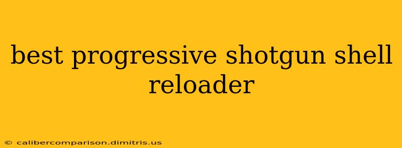 best progressive shotgun shell reloader