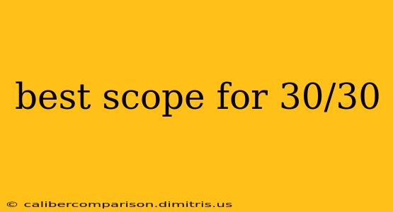 best scope for 30/30