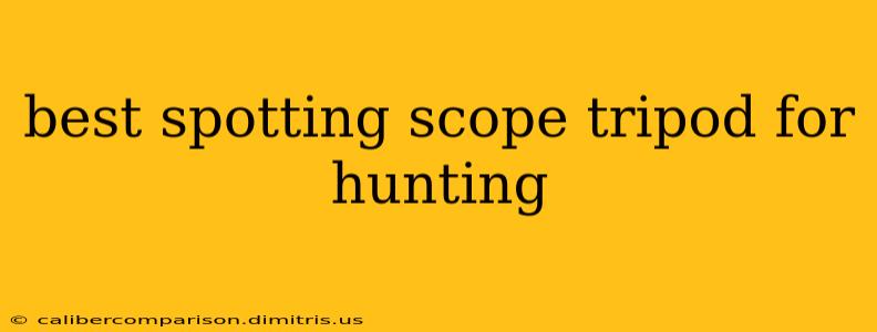 best spotting scope tripod for hunting