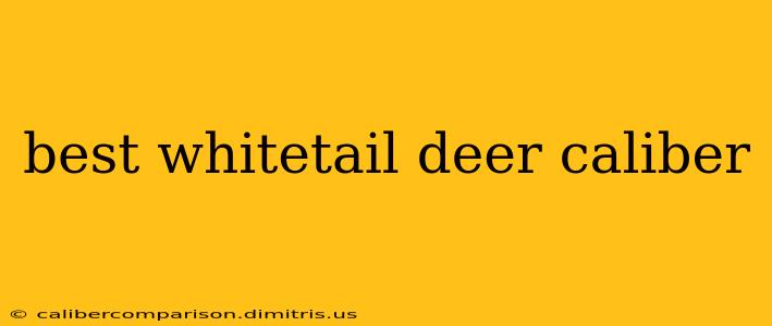 best whitetail deer caliber