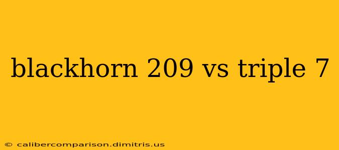 blackhorn 209 vs triple 7