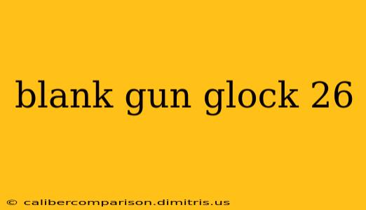 blank gun glock 26