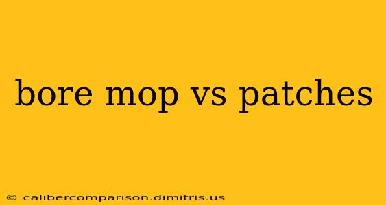 bore mop vs patches