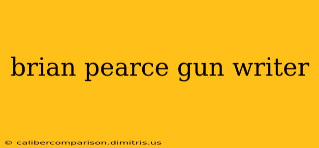 brian pearce gun writer