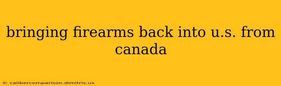 bringing firearms back into u.s. from canada